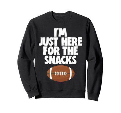 Im Just Here Snacks Football Sweatshirt - Fun Novelty Design Men Women - T-Shirt, Sweatshirt, Hoodie