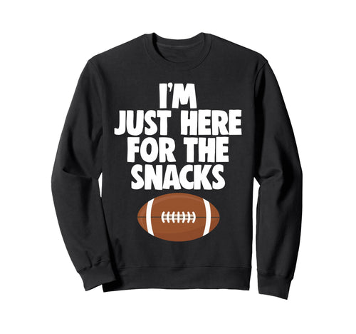 Im Just Here Snacks Football Sweatshirt - Fun Novelty Design Men Women - T-Shirt, Sweatshirt, Hoodie