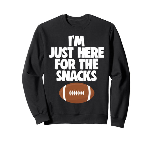 Im Just Here Snacks Football Sweatshirt - Fun Novelty Design Men Women - T-Shirt, Sweatshirt, Hoodie