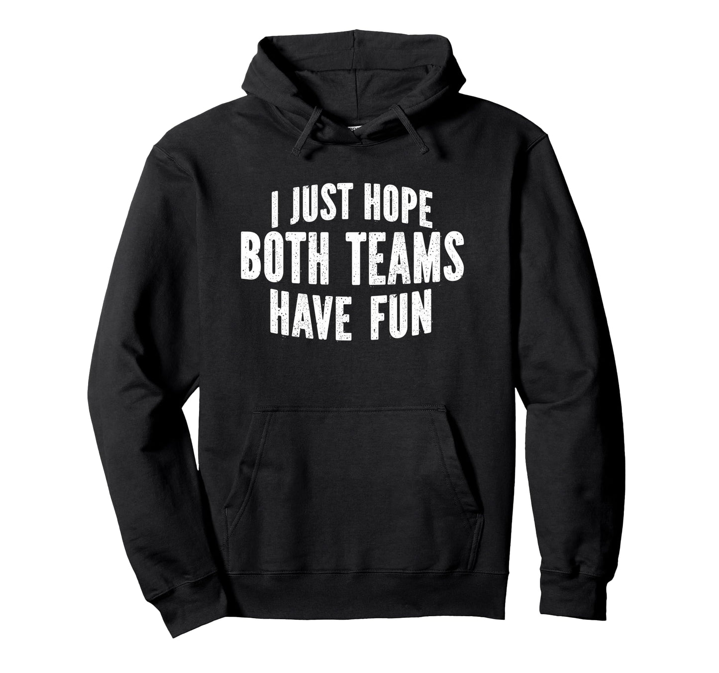 I Just Hope Both Teams Have Fun Funny Hoodie - Aesthetic Graphic Unisex - T-Shirt, Sweatshirt, Hoodie