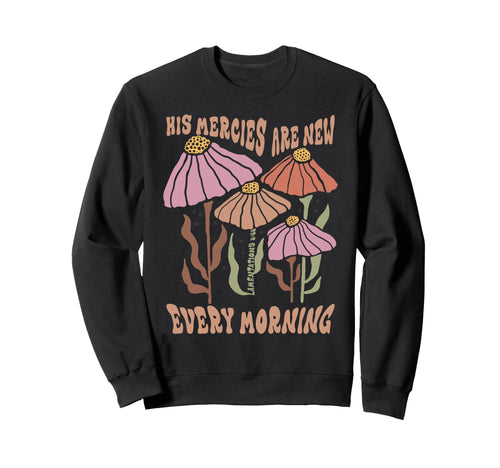 His Mercies Are New Every Morning Sweatshirt - Custom Art Print Men Women - T-Shirt, Sweatshirt, Hoodie