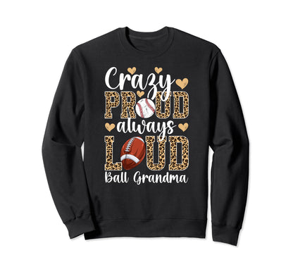 Crazy Proud Ball Grandma Football Sweatshirt - Novelty Apparel Unisex - T-Shirt, Sweatshirt, Hoodie