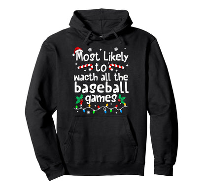 Most Likely To Watch All Baseball Games C Hoodie - Novelty Apparel Unisex - T-Shirt, Sweatshirt, Hoodie
