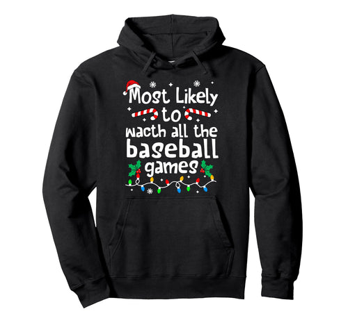 Most Likely To Watch All Baseball Games C Hoodie - Novelty Apparel Unisex - T-Shirt, Sweatshirt, Hoodie