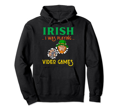 Irish I Was Playing Video Games St Hoodie - Trendy Graphic Men Women - T-Shirt, Sweatshirt, Hoodie