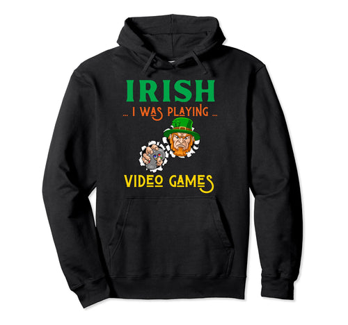 Irish I Was Playing Video Games St Hoodie - Trendy Graphic Men Women - T-Shirt, Sweatshirt, Hoodie