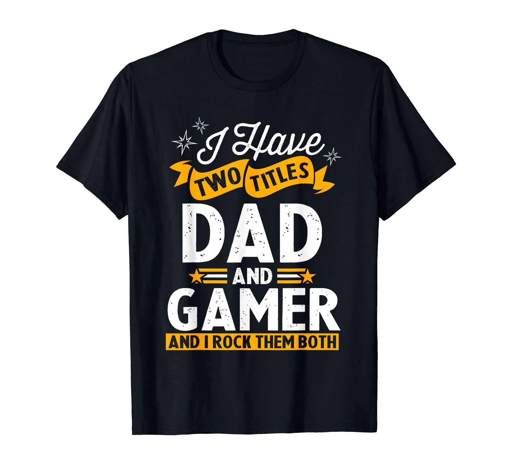 I Have Two Titles Dad And Gamer Fathers T-Shirt - Unique Graphic Men Women - T-Shirt, Sweatshirt, Hoodie
