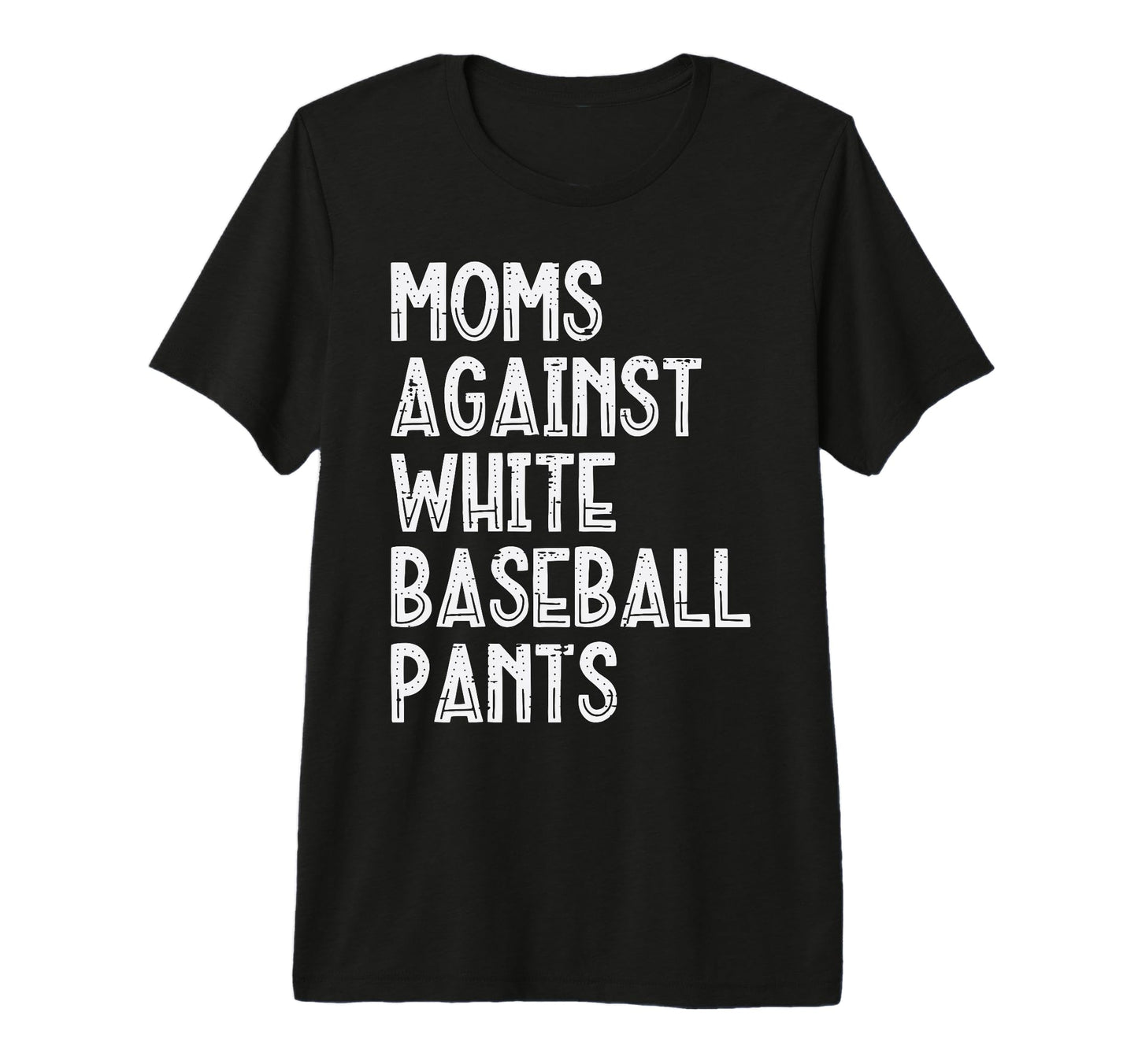 Moms Against White Baseball Pants T-Shirt - Streetwear Style Men Women - T-Shirt, Sweatshirt, Hoodie