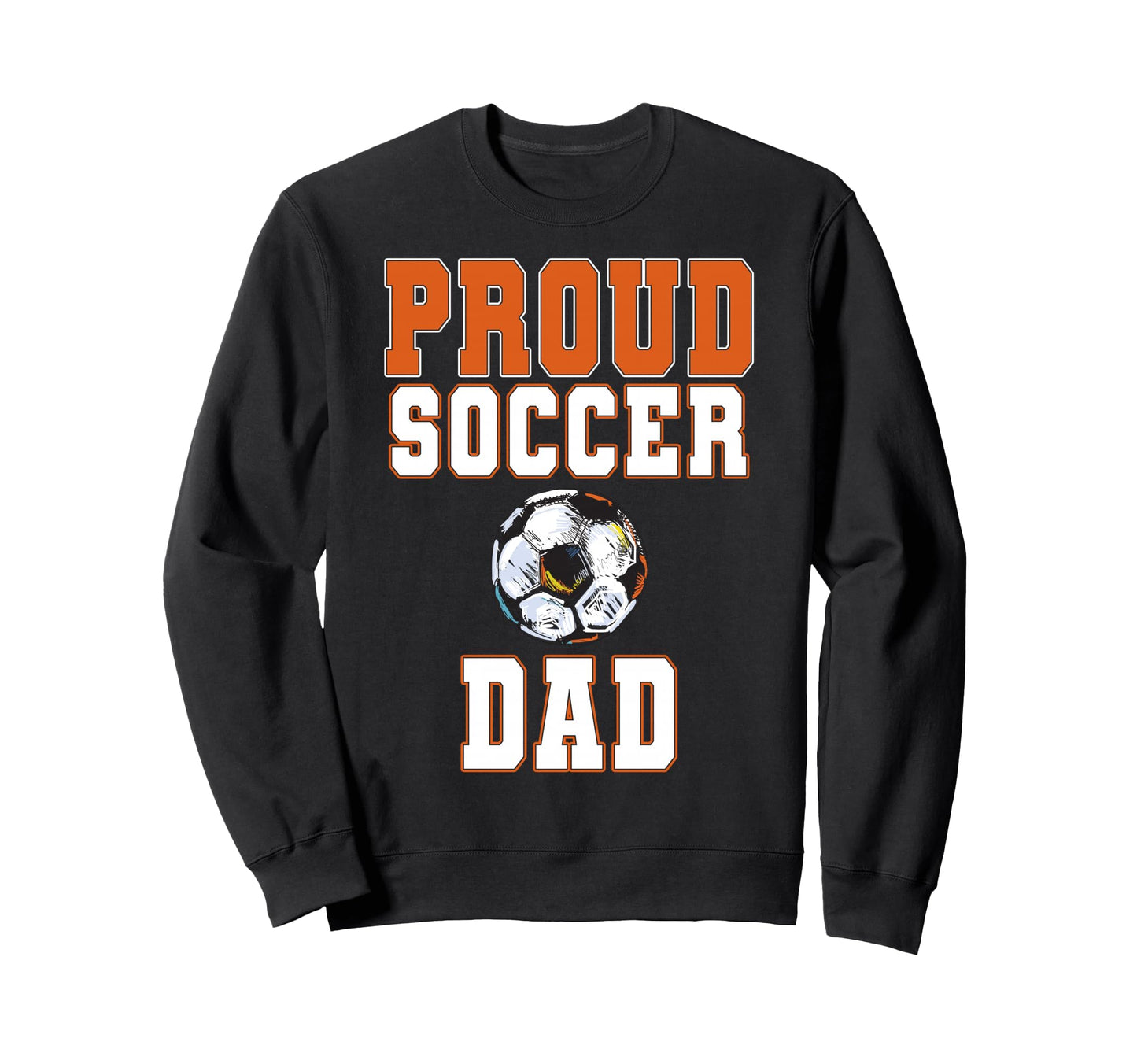 Proud Soccer Dad Game Day Sports Sweatshirt - Aesthetic Graphic for Adults - T-Shirt, Sweatshirt, Hoodie
