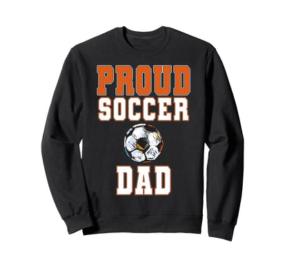 Proud Soccer Dad Game Day Sports Sweatshirt - Aesthetic Graphic for Adults - T-Shirt, Sweatshirt, Hoodie