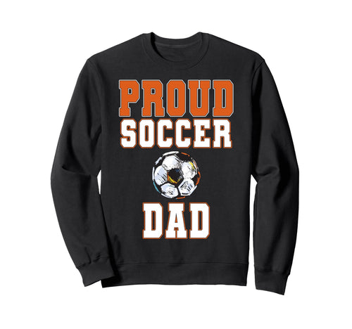 Proud Soccer Dad Game Day Sports Sweatshirt - Aesthetic Graphic for Adults - T-Shirt, Sweatshirt, Hoodie
