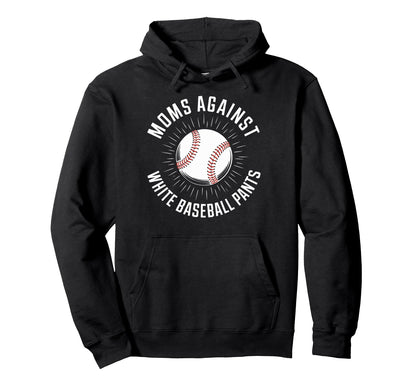 Baseball Moms Against White Baseball Hoodie - Unique Graphic Men Women - T-Shirt, Sweatshirt, Hoodie