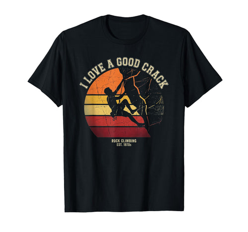 I Love Good Crack Rock Climbing T-Shirt - Streetwear Style Unisex - T-Shirt, Sweatshirt, Hoodie