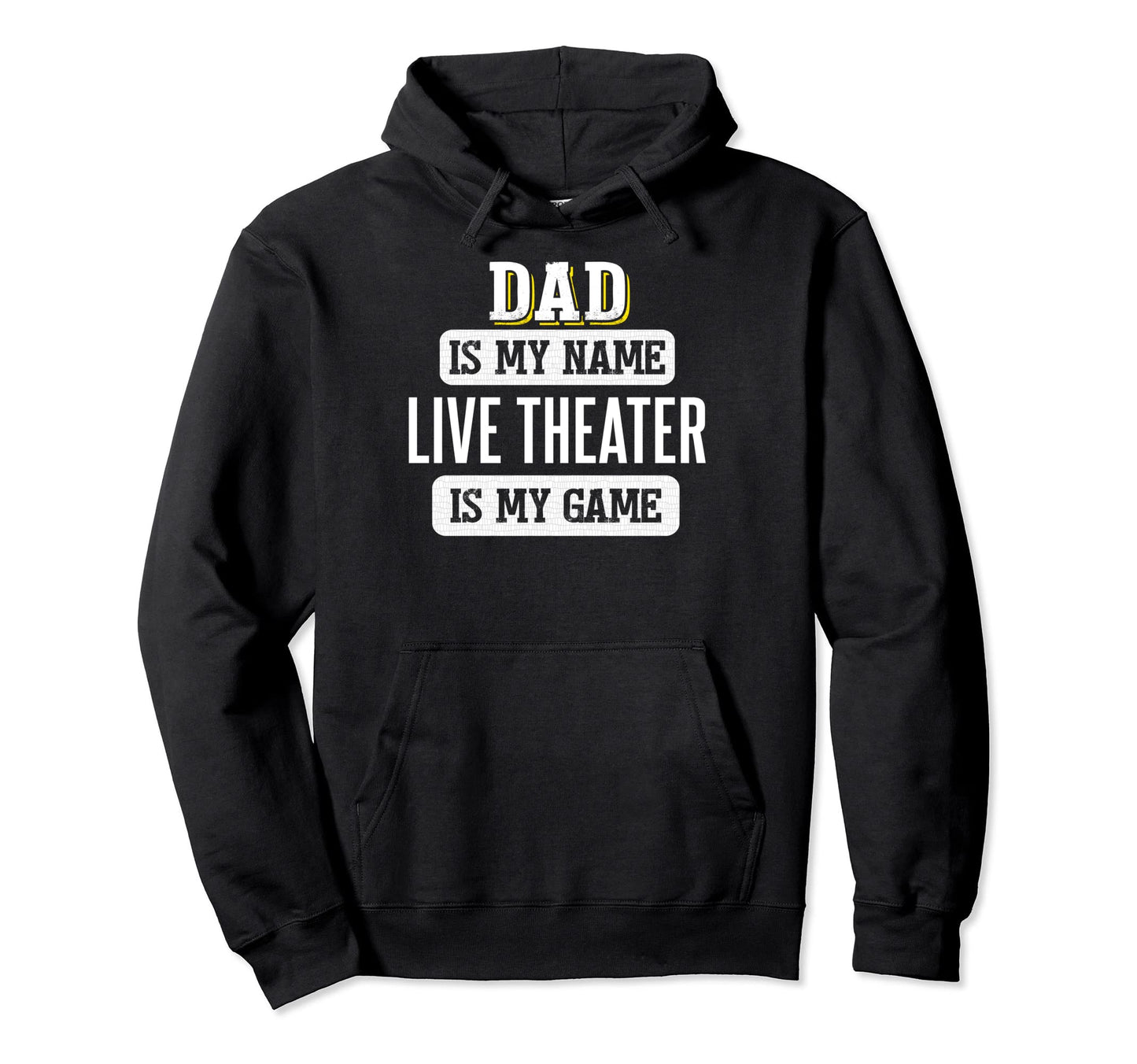 Funny Live Theater Gift Dad Fathers Day Hoodie - Unique Graphic for Adults - T-Shirt, Sweatshirt, Hoodie