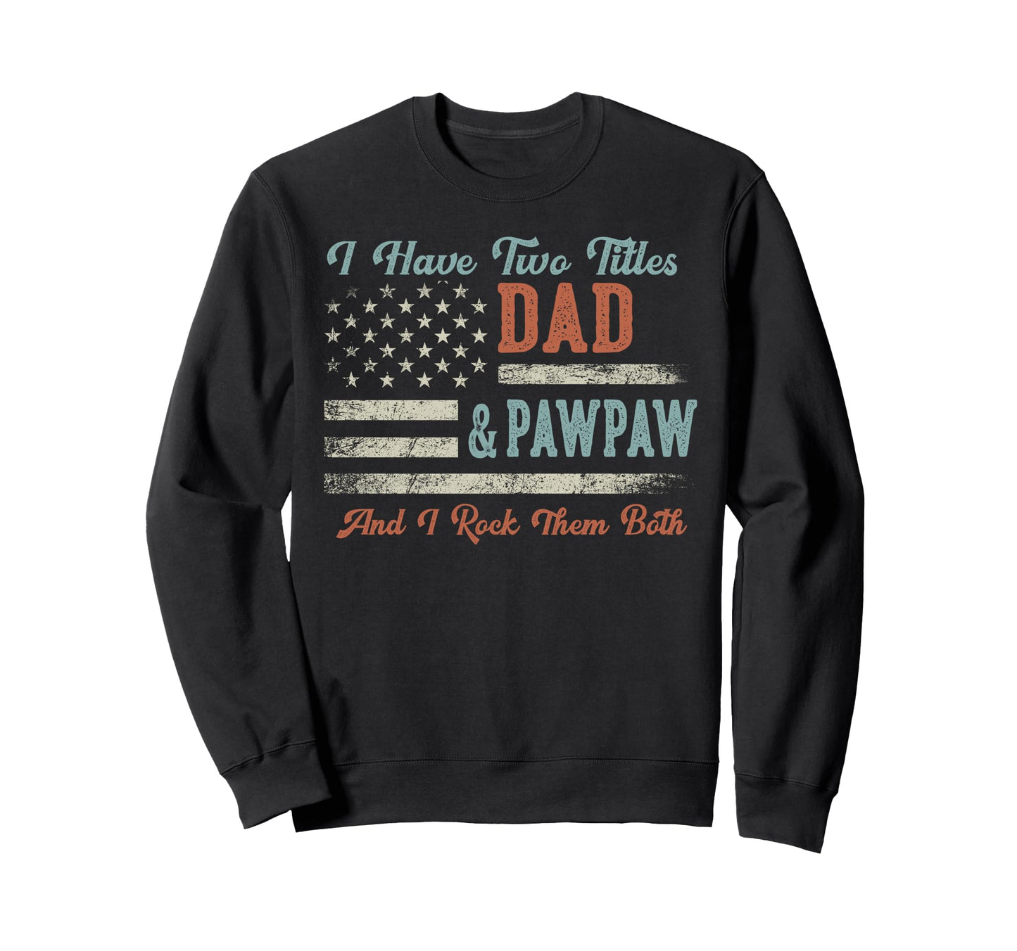 I Have Two Titles Dad Pawpaw I Rock Sweatshirt - Fun Novelty Design Unisex - T-Shirt, Sweatshirt, Hoodie