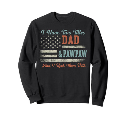I Have Two Titles Dad Pawpaw I Rock Sweatshirt - Fun Novelty Design Unisex - T-Shirt, Sweatshirt, Hoodie
