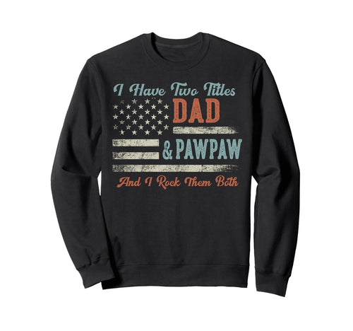 I Have Two Titles Dad Pawpaw I Rock Sweatshirt - Fun Novelty Design Unisex - T-Shirt, Sweatshirt, Hoodie