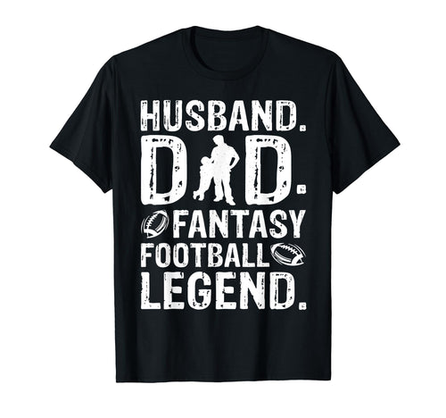Husband Dad Legend Fantasy Football T-Shirt - Novelty Apparel Men Women - T-Shirt, Sweatshirt, Hoodie