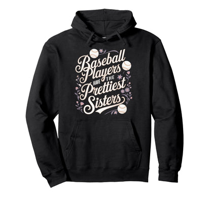 Baseball Players Prettiest Sisters Baseball Hoodie - Trendy Graphic Unisex - T-Shirt, Sweatshirt, Hoodie