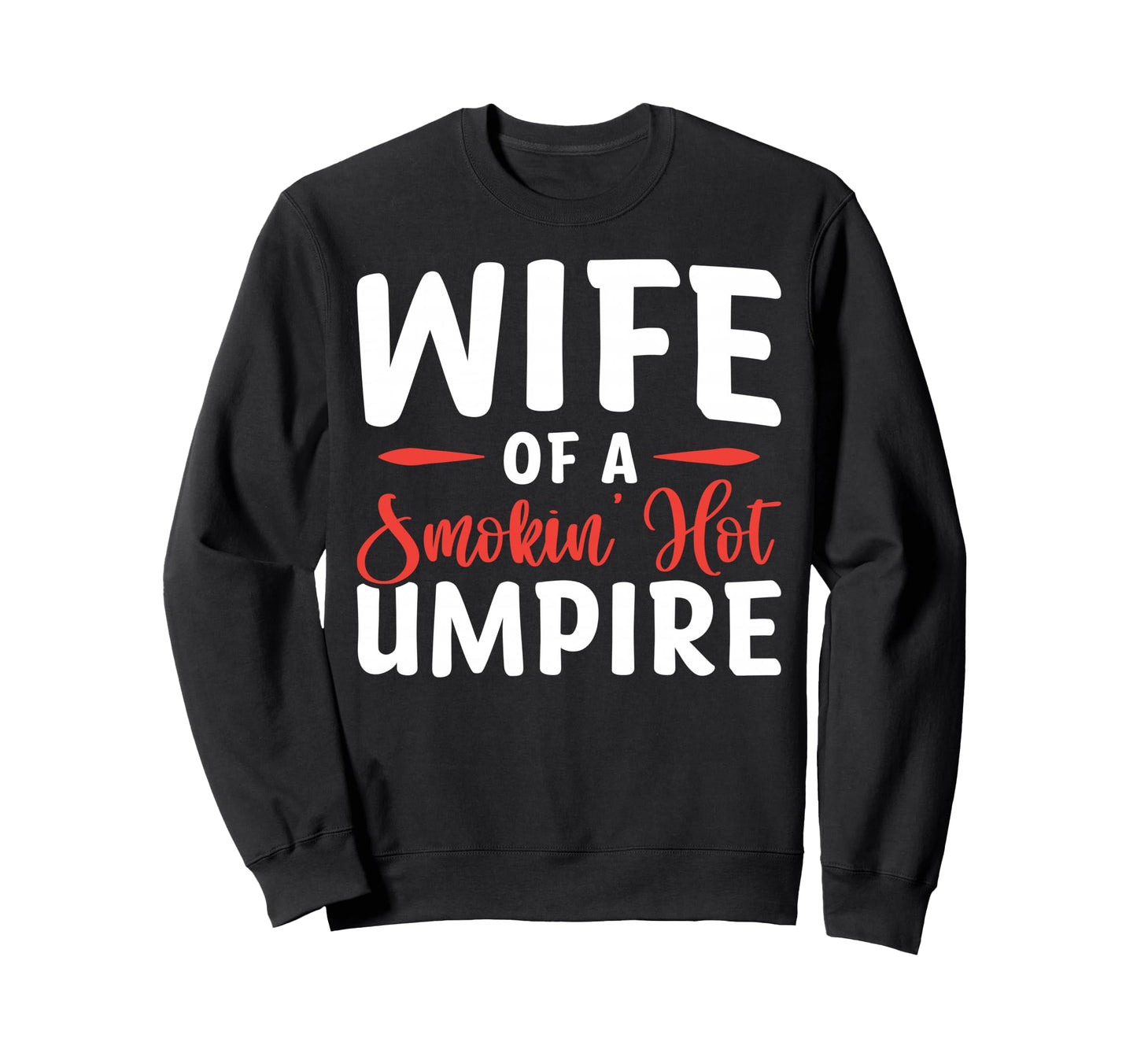 Wife Smokin Hot Umpire Sweatshirt - Casual Everyday Wear for Adults - T-Shirt, Sweatshirt, Hoodie