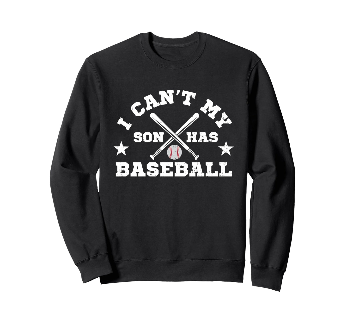 I Cant My Son Has Baseball Funny Sweatshirt - Trendy Graphic Men Women - T-Shirt, Sweatshirt, Hoodie