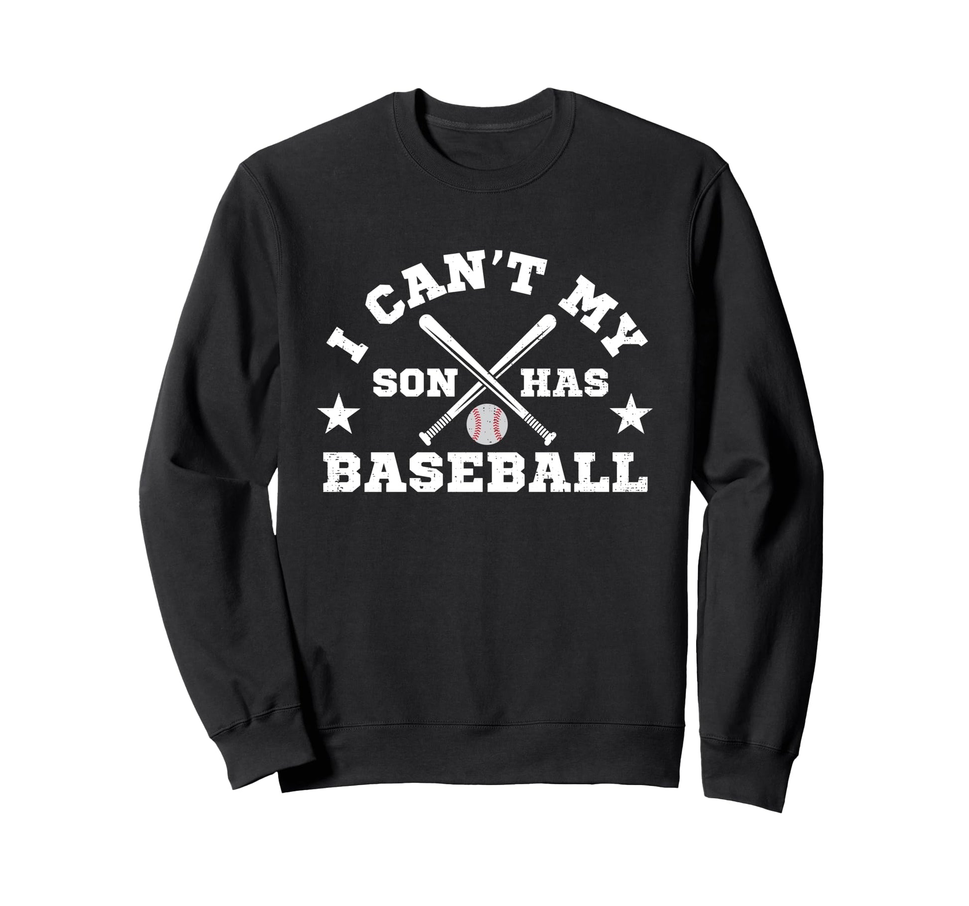 I Cant My Son Has Baseball Funny Sweatshirt - Trendy Graphic Men Women - T-Shirt, Sweatshirt, Hoodie