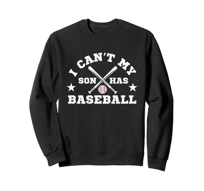 I Cant My Son Has Baseball Funny Sweatshirt - Trendy Graphic Men Women - T-Shirt, Sweatshirt, Hoodie