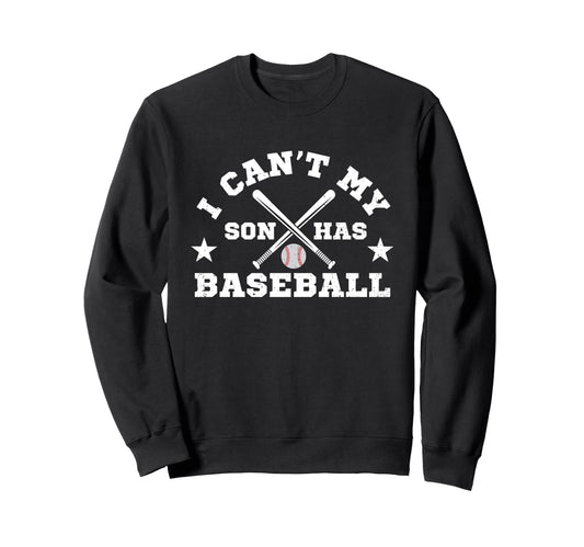 I Cant My Son Has Baseball Funny Sweatshirt - Trendy Graphic Men Women - T-Shirt, Sweatshirt, Hoodie