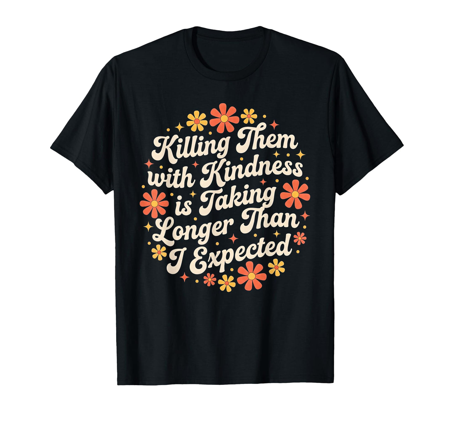 Killing Them Kindness Boho Flowers T-Shirt - Streetwear Style Unisex - T-Shirt, Sweatshirt, Hoodie