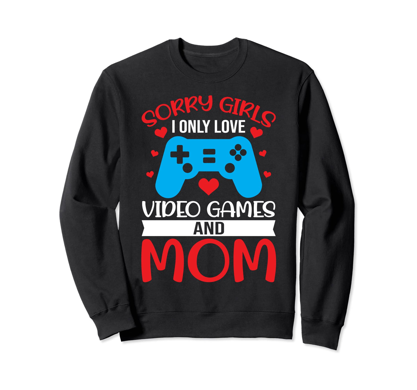 Valentines Day Sorry I Only Love Sweatshirt - Custom Art Print Men Women - T-Shirt, Sweatshirt, Hoodie