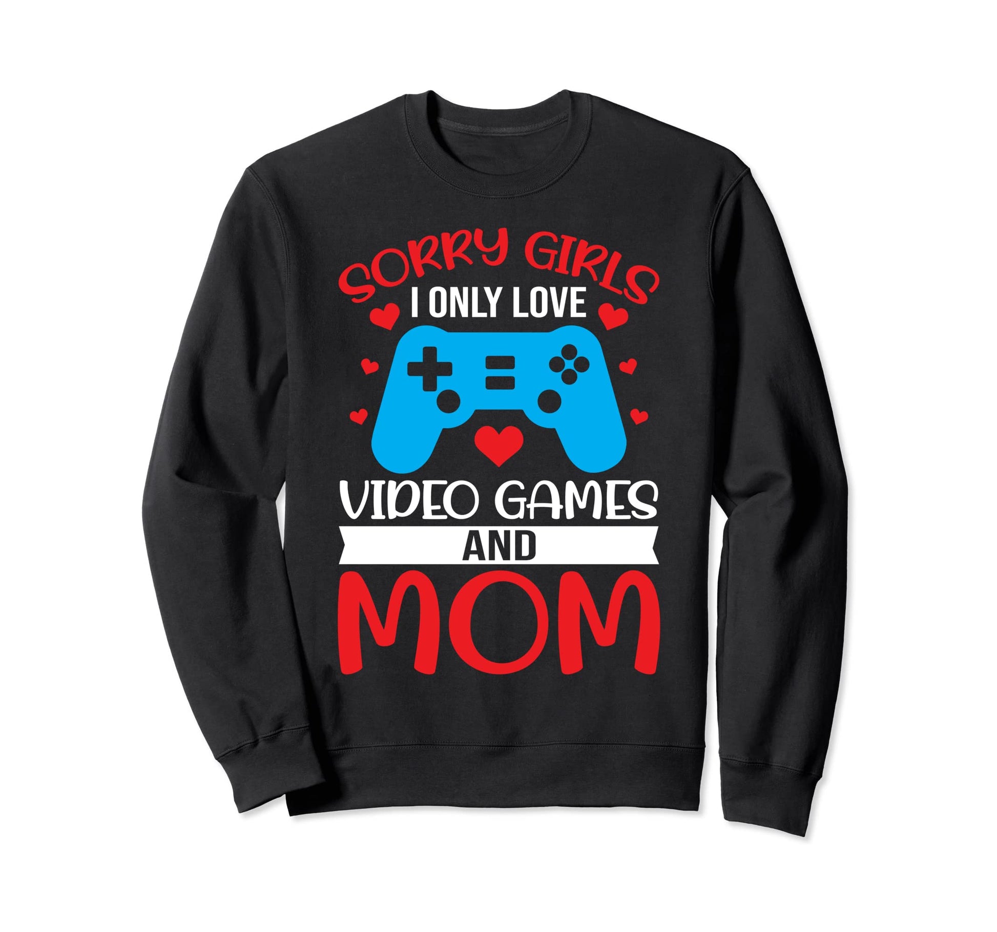Valentines Day Sorry I Only Love Sweatshirt - Custom Art Print Men Women - T-Shirt, Sweatshirt, Hoodie