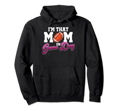 Proud Football Mother Im That Mom Hoodie - Aesthetic Graphic Men Women - T-Shirt, Sweatshirt, Hoodie