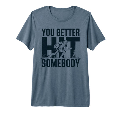 You Better Hit Somebody Game Day T-Shirt - Minimalist Print for Adults - T-Shirt, Sweatshirt, Hoodie