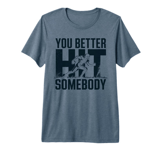 You Better Hit Somebody Game Day T-Shirt - Minimalist Print for Adults - T-Shirt, Sweatshirt, Hoodie