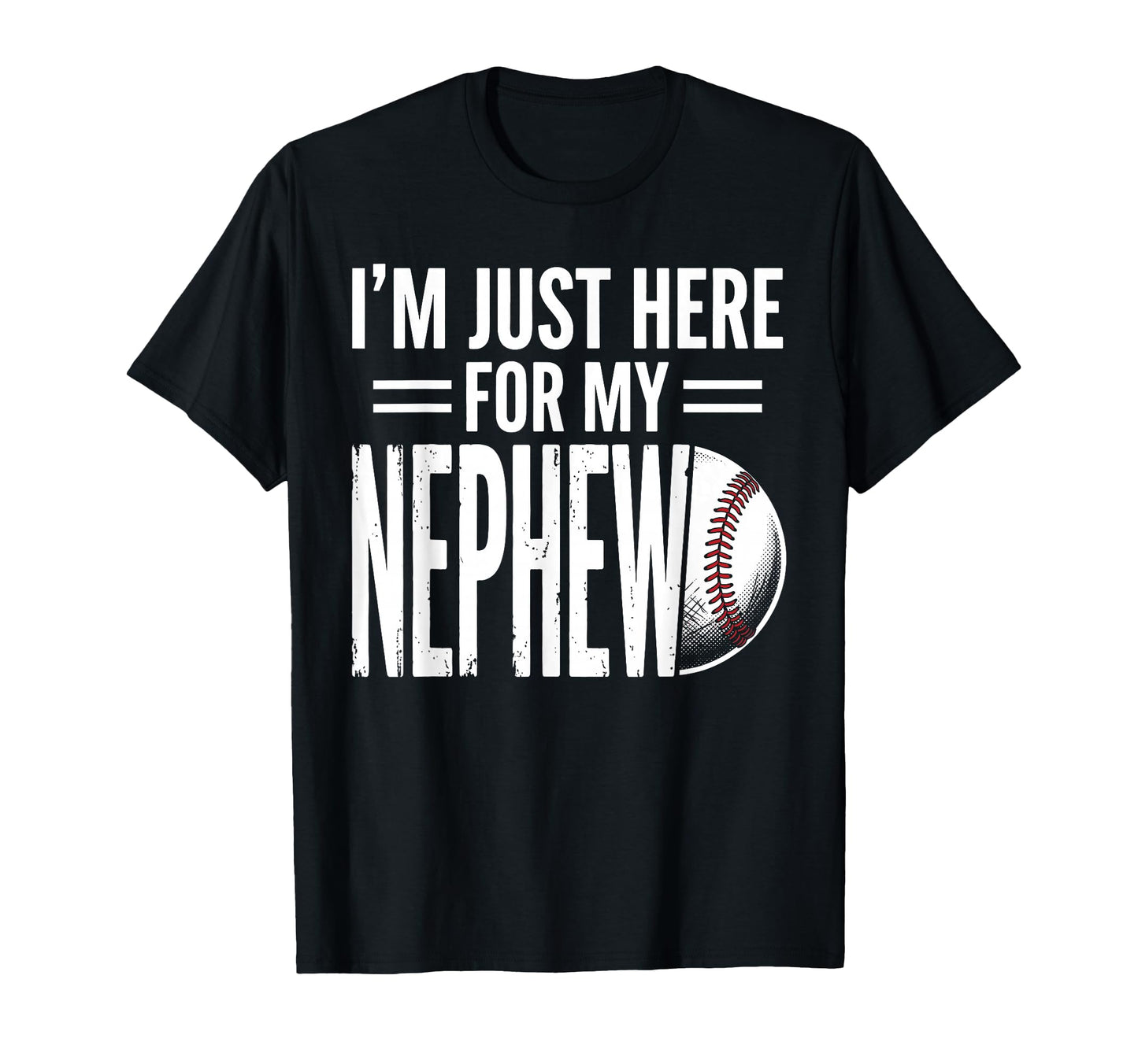 Im Just Here My Nephew Baseball T-Shirt - Trendy Graphic Men Women - T-Shirt, Sweatshirt, Hoodie