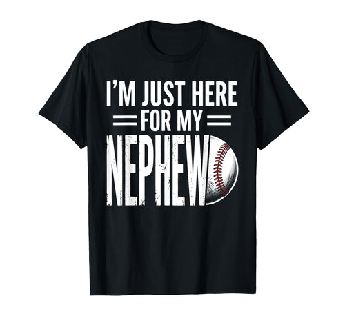Im Just Here My Nephew Baseball T-Shirt - Trendy Graphic Men Women - T-Shirt, Sweatshirt, Hoodie