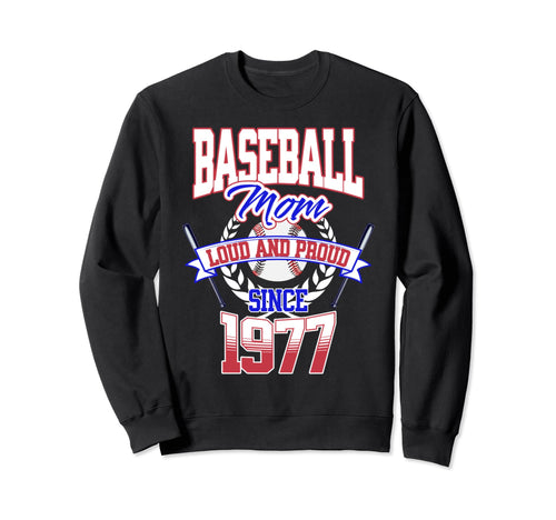 Baseball Mom Loud Proud Since 1977 Sweatshirt - Trendy Graphic Unisex - T-Shirt, Sweatshirt, Hoodie