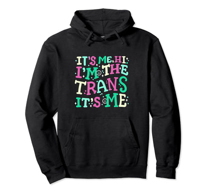 Transgender Pride Its Me Hi Im Trans Hoodie - Casual Everyday Wear Unisex - T-Shirt, Sweatshirt, Hoodie