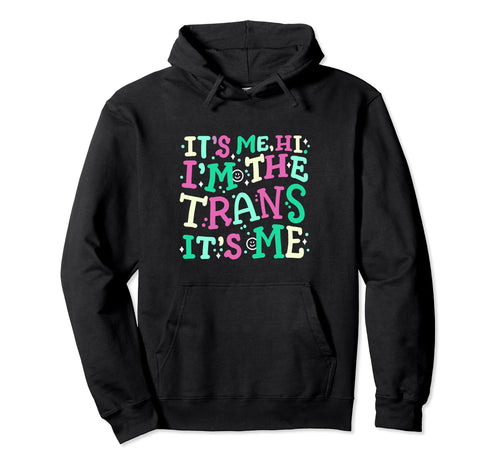 Transgender Pride Its Me Hi Im Trans Hoodie - Casual Everyday Wear Unisex - T-Shirt, Sweatshirt, Hoodie