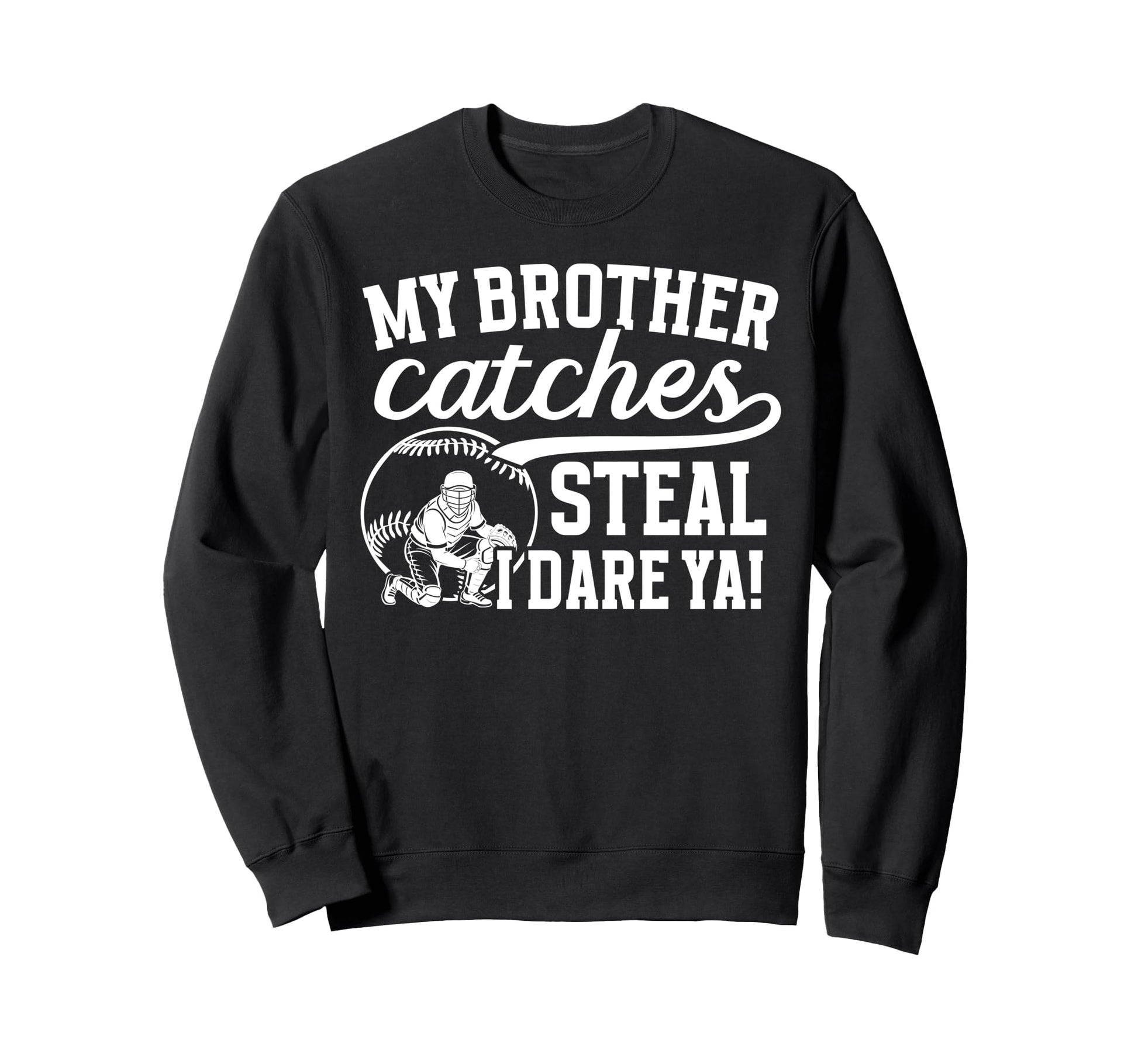 Baseball Catcher Brother Funny Sweatshirt - Streetwear Style Unisex - T-Shirt, Sweatshirt, Hoodie