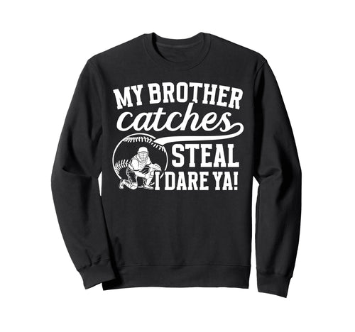 Baseball Catcher Brother Funny Sweatshirt - Streetwear Style Unisex - T-Shirt, Sweatshirt, Hoodie