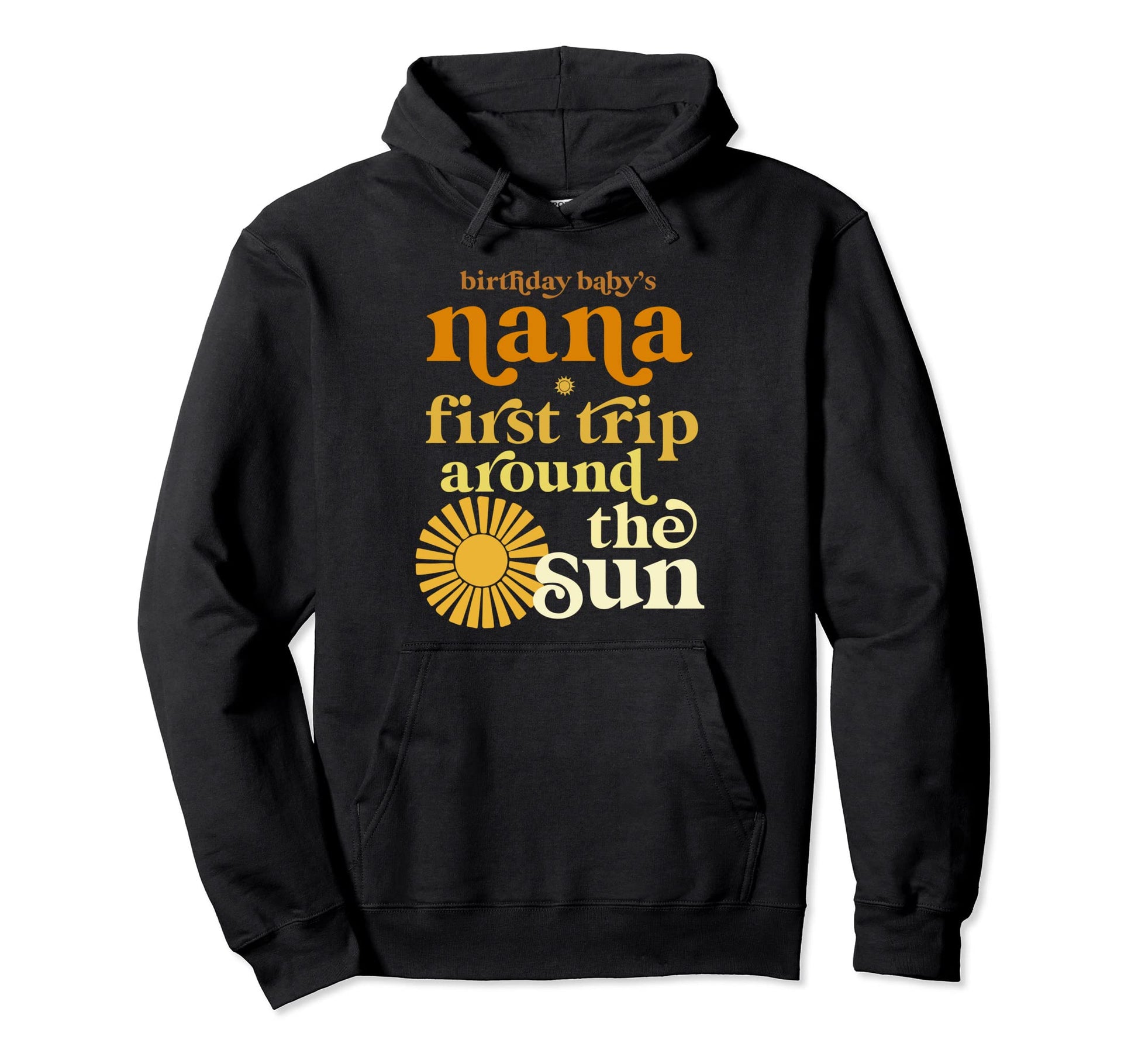 Nana First Trip Around Sun Birthday Hoodie - Unique Graphic for Adults - T-Shirt, Sweatshirt, Hoodie