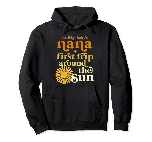 Nana First Trip Around Sun Birthday Hoodie - Unique Graphic for Adults - T-Shirt, Sweatshirt, Hoodie