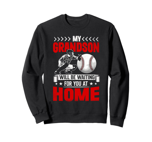 My Grandson Will Be Waiting You Sweatshirt - Fun Novelty Design for Adults - T-Shirt, Sweatshirt, Hoodie