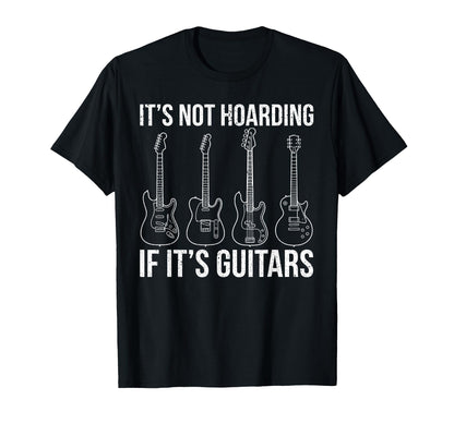 Its Not Hoarding If Its Guitars Electric T-Shirt - Custom Art Print Unisex - T-Shirt, Sweatshirt, Hoodie
