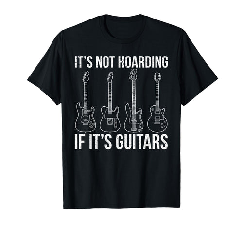 Its Not Hoarding If Its Guitars Electric T-Shirt - Custom Art Print Unisex - T-Shirt, Sweatshirt, Hoodie