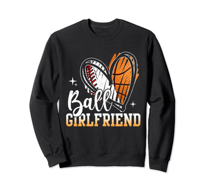 Ball Girlfriend Baseball Basketball Sweatshirt - Trendy Graphic Men Women - T-Shirt, Sweatshirt, Hoodie