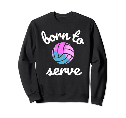 Volleyball Born To Serve Mom Sweatshirt - Casual Everyday Wear for Adults - T-Shirt, Sweatshirt, Hoodie