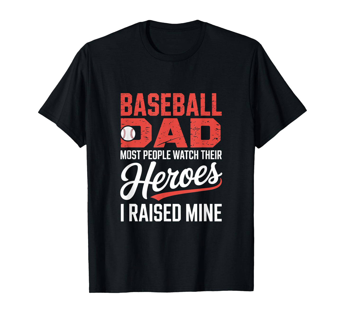 Baseball Dad Most People Watch Their T-Shirt - Unique Graphic Unisex - T-Shirt, Sweatshirt, Hoodie