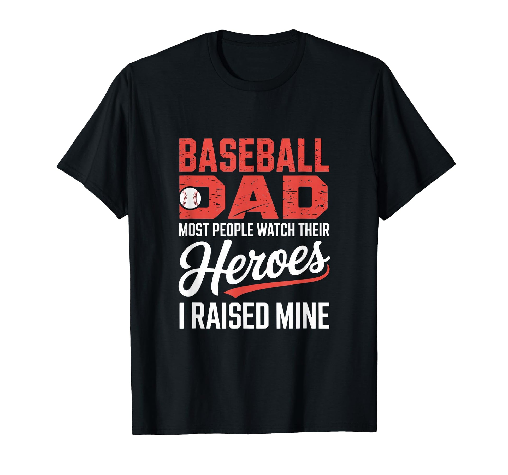 Baseball Dad Most People Watch Their T-Shirt - Unique Graphic Unisex - T-Shirt, Sweatshirt, Hoodie